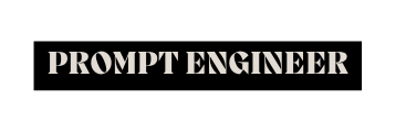 PROMPT ENGINEER