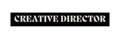 CREATIVE DIRECTOR